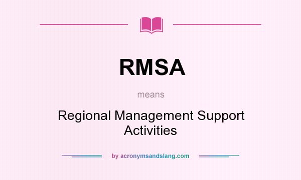 What does RMSA mean? It stands for Regional Management Support Activities