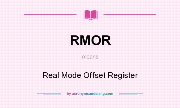 What does RMOR mean? It stands for Real Mode Offset Register