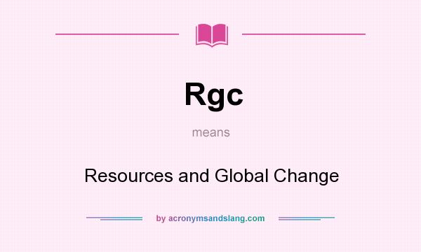 What does Rgc mean? It stands for Resources and Global Change
