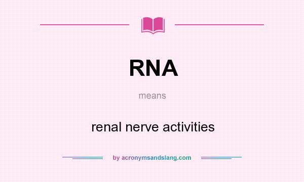 What does RNA mean? It stands for renal nerve activities