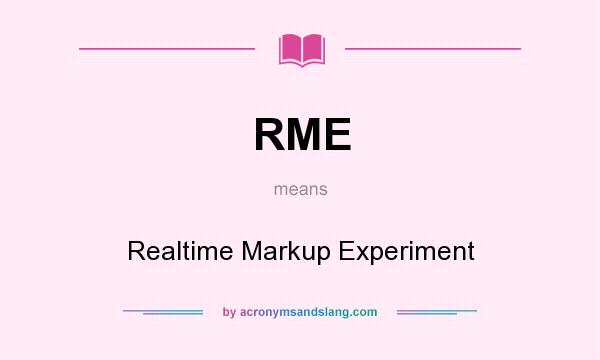 What does RME mean? It stands for Realtime Markup Experiment