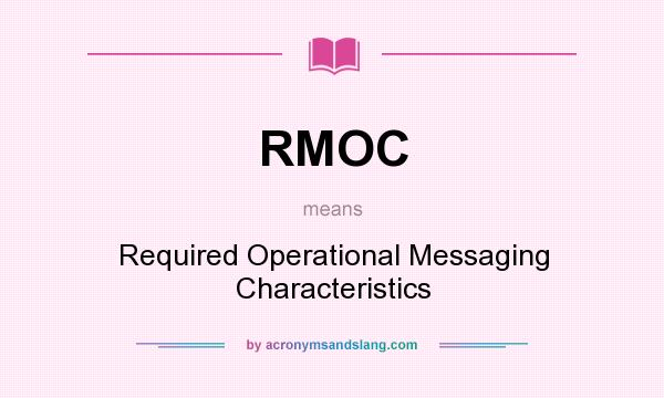 What does RMOC mean? It stands for Required Operational Messaging Characteristics