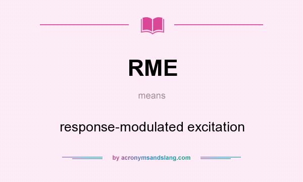 What does RME mean? It stands for response-modulated excitation