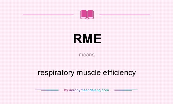 What does RME mean? It stands for respiratory muscle efficiency