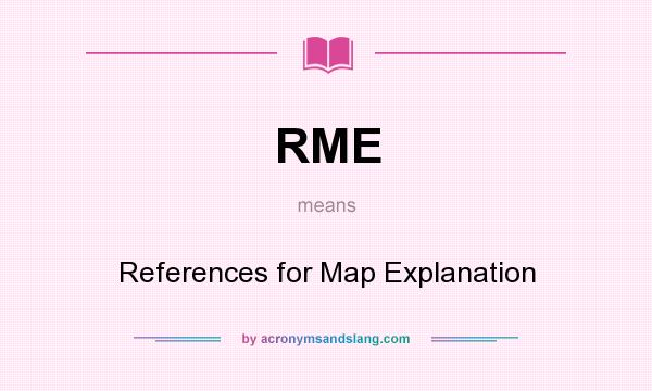 What does RME mean? It stands for References for Map Explanation