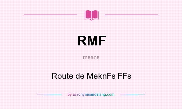What does RMF mean? It stands for Route de MeknFs FFs