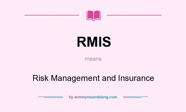 What does RMIS mean? It stands for Risk Management and Insurance