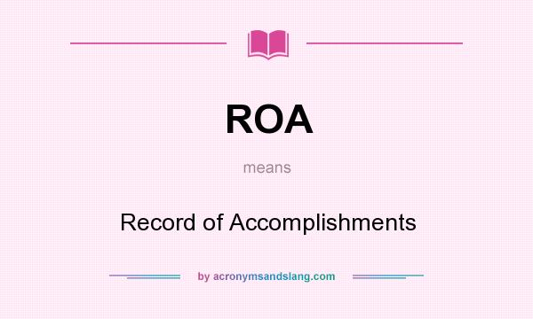 What does ROA mean? It stands for Record of Accomplishments