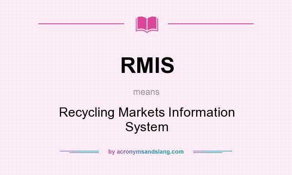 What does RMIS mean? It stands for Recycling Markets Information System