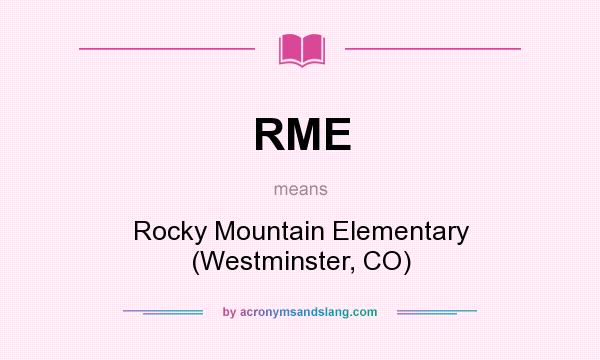 What does RME mean? It stands for Rocky Mountain Elementary (Westminster, CO)