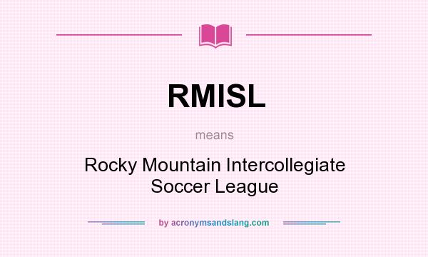 What does RMISL mean? It stands for Rocky Mountain Intercollegiate Soccer League
