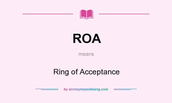 What does ROA mean? It stands for Ring of Acceptance