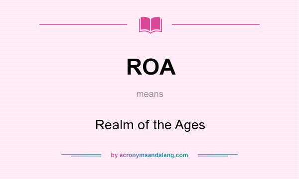 What does ROA mean? It stands for Realm of the Ages