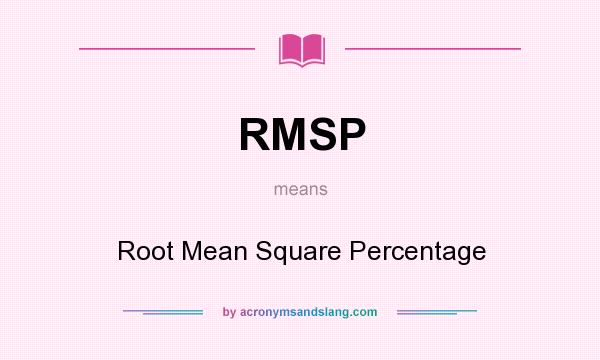 What does RMSP mean? It stands for Root Mean Square Percentage