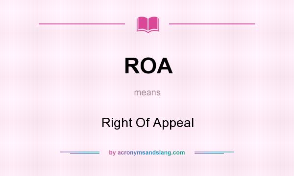 What does ROA mean? It stands for Right Of Appeal