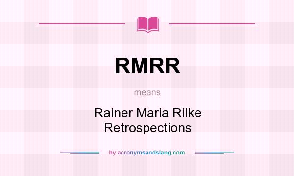 What does RMRR mean? It stands for Rainer Maria Rilke Retrospections
