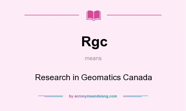 What does Rgc mean? It stands for Research in Geomatics Canada