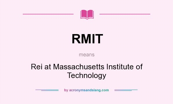 What does RMIT mean? It stands for Rei at Massachusetts Institute of Technology