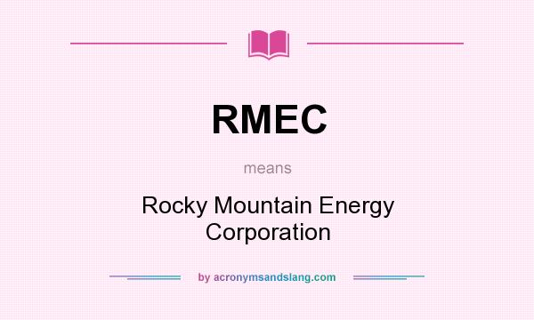 What does RMEC mean? It stands for Rocky Mountain Energy Corporation