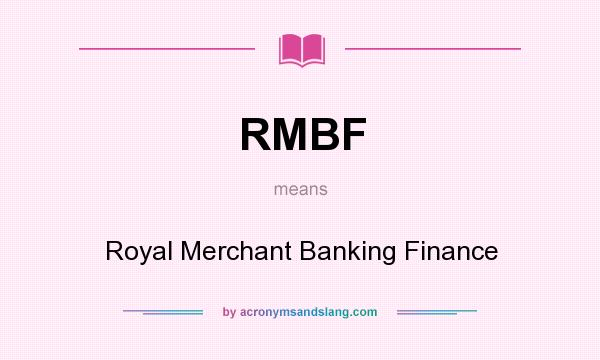What does RMBF mean? It stands for Royal Merchant Banking Finance