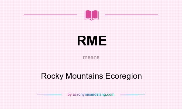 What does RME mean? It stands for Rocky Mountains Ecoregion
