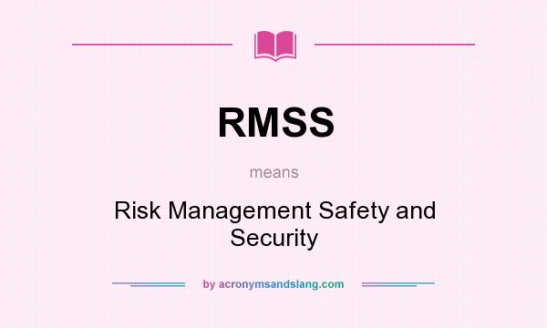 What does RMSS mean? It stands for Risk Management Safety and Security