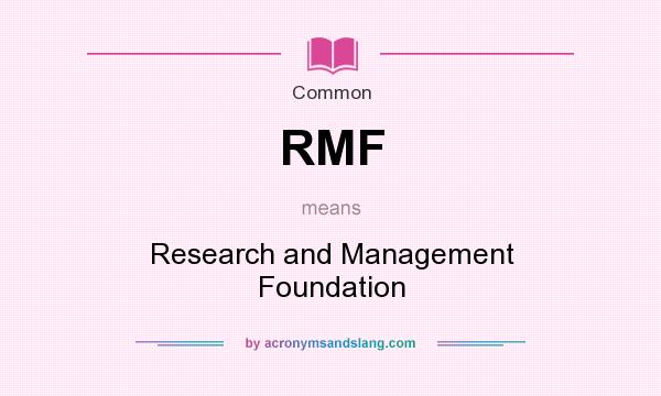 What does RMF mean? It stands for Research and Management Foundation