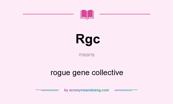 What does Rgc mean? It stands for rogue gene collective
