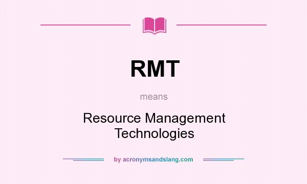 What does RMT mean? It stands for Resource Management Technologies