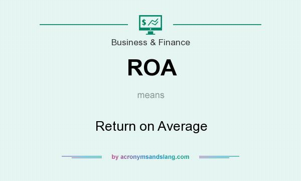 What does ROA mean? It stands for Return on Average