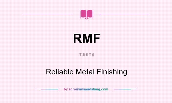 What does RMF mean? It stands for Reliable Metal Finishing