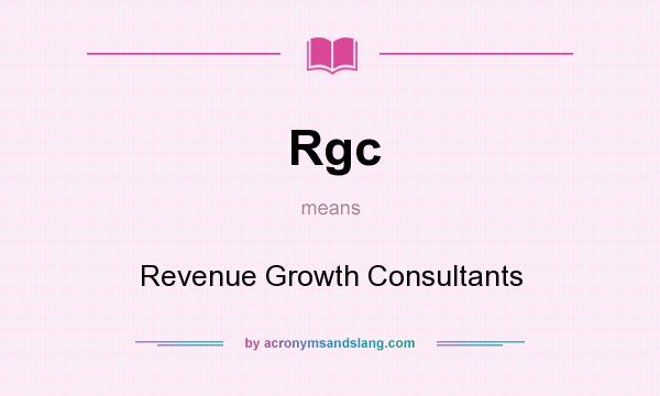 What does Rgc mean? It stands for Revenue Growth Consultants