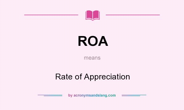 What does ROA mean? It stands for Rate of Appreciation