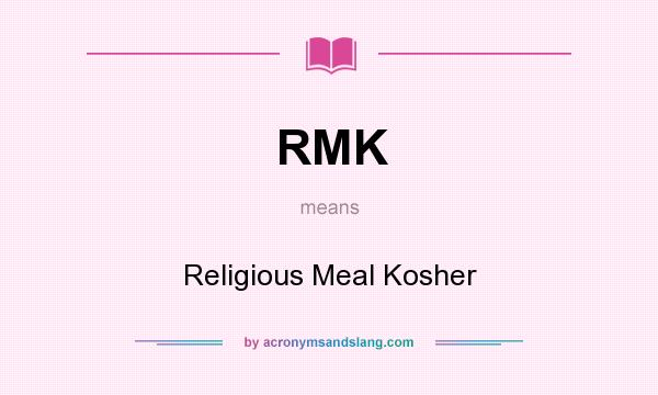 What does RMK mean? It stands for Religious Meal Kosher