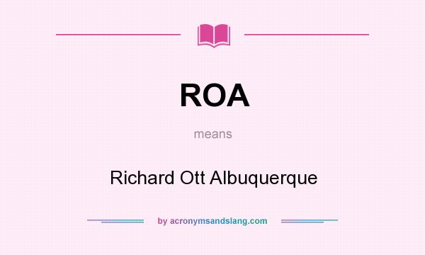 What does ROA mean? It stands for Richard Ott Albuquerque