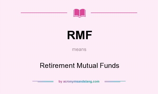 What does RMF mean? It stands for Retirement Mutual Funds