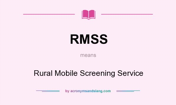 What does RMSS mean? It stands for Rural Mobile Screening Service
