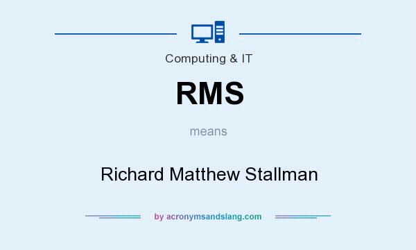 What does RMS mean? It stands for Richard Matthew Stallman