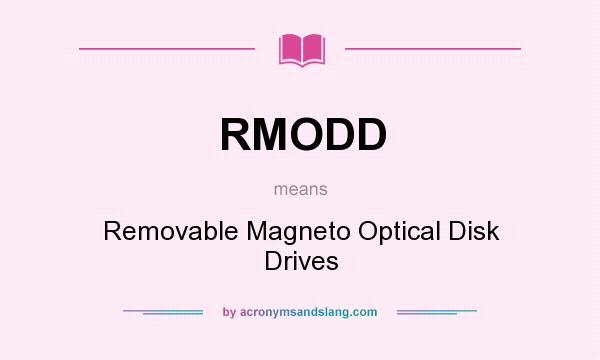 What does RMODD mean? It stands for Removable Magneto Optical Disk Drives