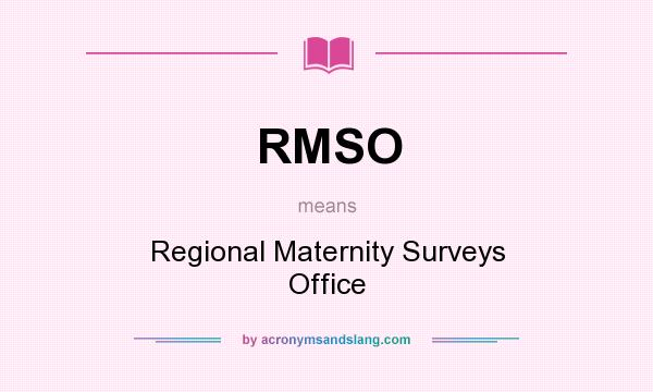 What does RMSO mean? It stands for Regional Maternity Surveys Office