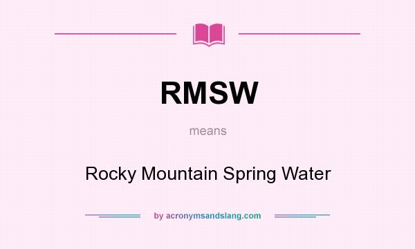 What does RMSW mean? It stands for Rocky Mountain Spring Water