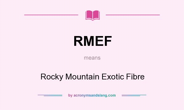 What does RMEF mean? It stands for Rocky Mountain Exotic Fibre