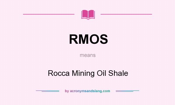What does RMOS mean? It stands for Rocca Mining Oil Shale