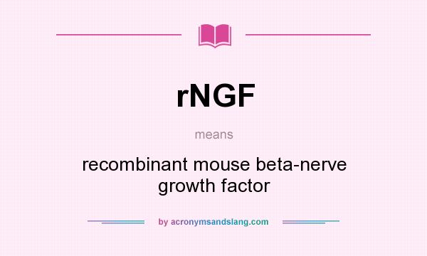 What does rNGF mean? It stands for recombinant mouse beta-nerve growth factor