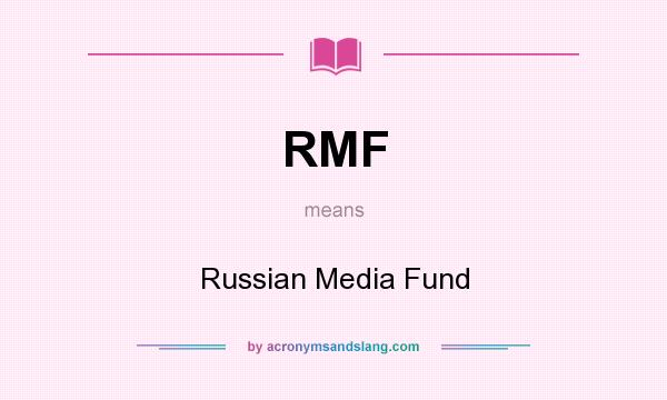 What does RMF mean? It stands for Russian Media Fund