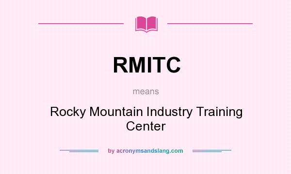 What does RMITC mean? It stands for Rocky Mountain Industry Training Center