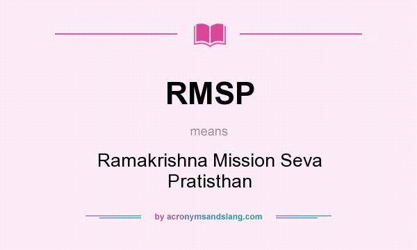 What does RMSP mean? It stands for Ramakrishna Mission Seva Pratisthan