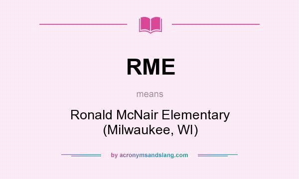What does RME mean? It stands for Ronald McNair Elementary (Milwaukee, WI)
