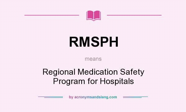 What does RMSPH mean? It stands for Regional Medication Safety Program for Hospitals