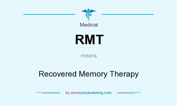 What does RMT mean? It stands for Recovered Memory Therapy
